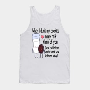 When I Dunk My Cookies In My Milk I Think Of You Valentine's Day Tank Top